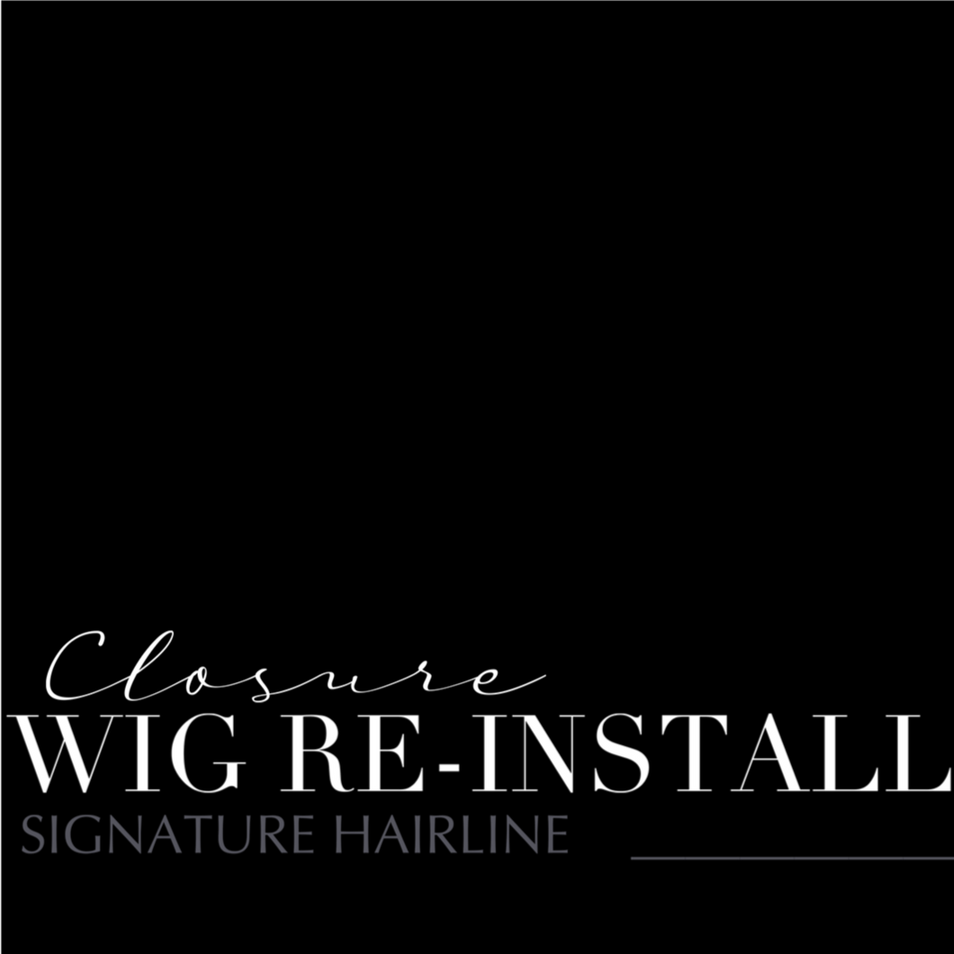 CLOSURE WIG RE-INSTALL